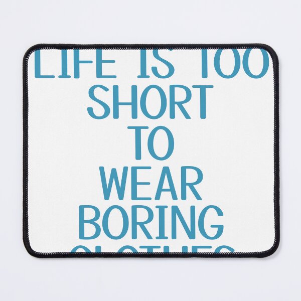Item preview, life is too short to wear boring clothes designed and sold by STELATO.