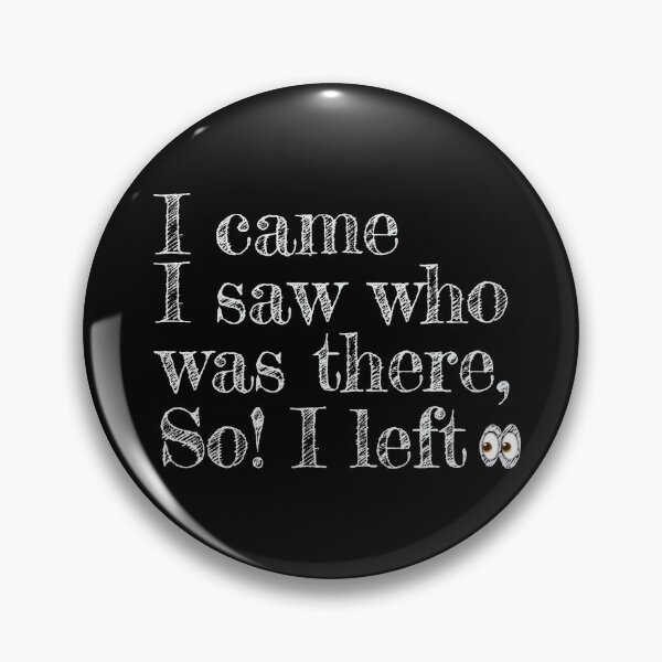 Item preview, I came I saw who was there so I left designed and sold by Giovanni-c.