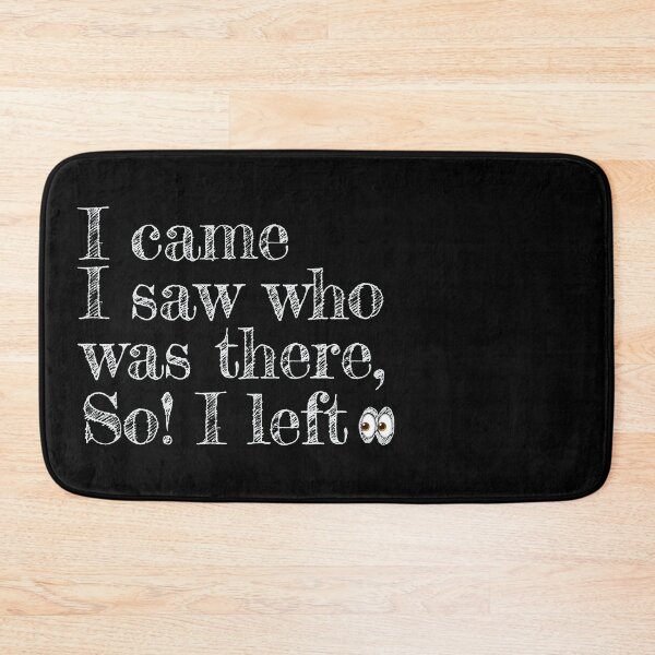 Item preview, I came I saw who was there so I left designed and sold by Giovanni-c.