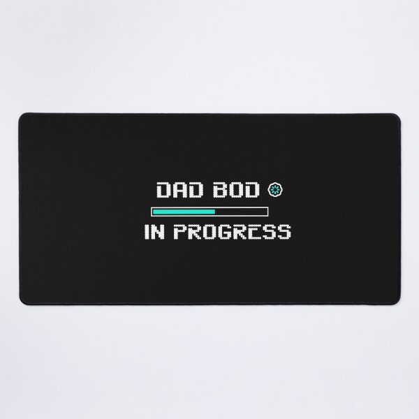 Item preview, dad bod in progress loading screen loading bar funny quote saying father designed and sold by STELATO.