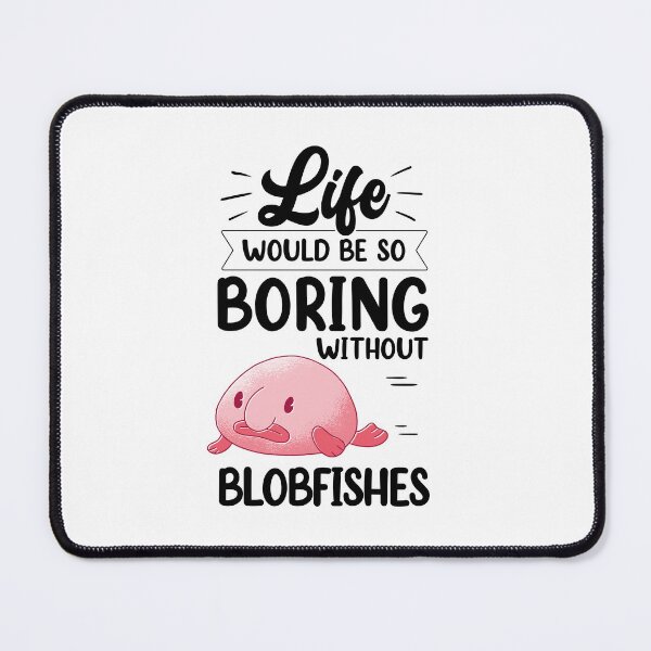 Item preview, Blobfish would be boring without Funny Blobfish designed and sold by madgrfx.