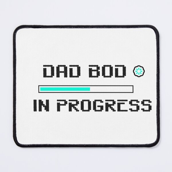 Item preview, dad bod in progress loading screen loading bar funny quote saying father designed and sold by STELATO.