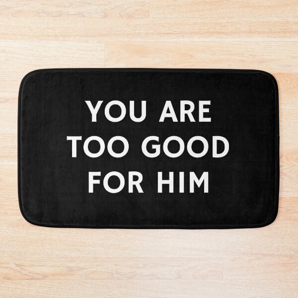Item preview, Womens Day - You are too good for him designed and sold by Inspirationmotivation.