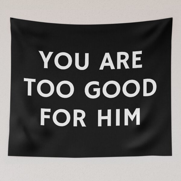 Item preview, Womens Day - You are too good for him designed and sold by Inspirationmotivation.