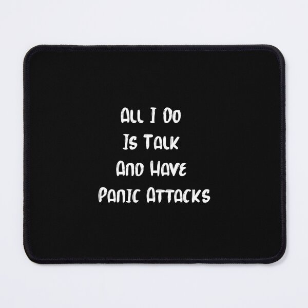 Item preview, All I Do Is Talk And Have Panic Attacks,humor funny  designed and sold by sami david ⭐⭐⭐⭐⭐.