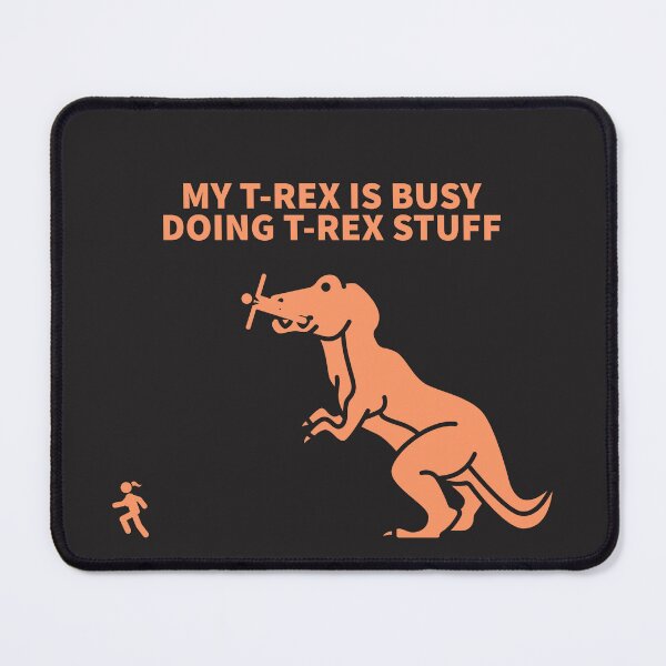 Item preview, MY T-REX IS BUSY DOING T-REX STUFF designed and sold by TechLaughs.