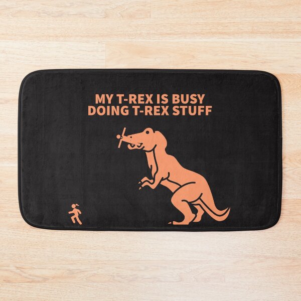 Item preview, MY T-REX IS BUSY DOING T-REX STUFF designed and sold by TechLaughs.