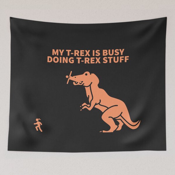 Item preview, MY T-REX IS BUSY DOING T-REX STUFF designed and sold by TechLaughs.