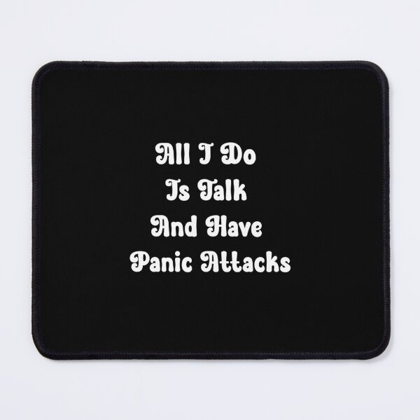 Item preview, All I Do Is Talk And Have Panic Attacks,humor funny designed and sold by sami david ⭐⭐⭐⭐⭐.
