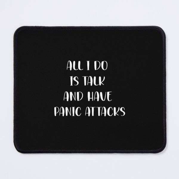 Item preview, All I Do Is Talk And Have Panic Attacks,humor funny designed and sold by sami david ⭐⭐⭐⭐⭐.