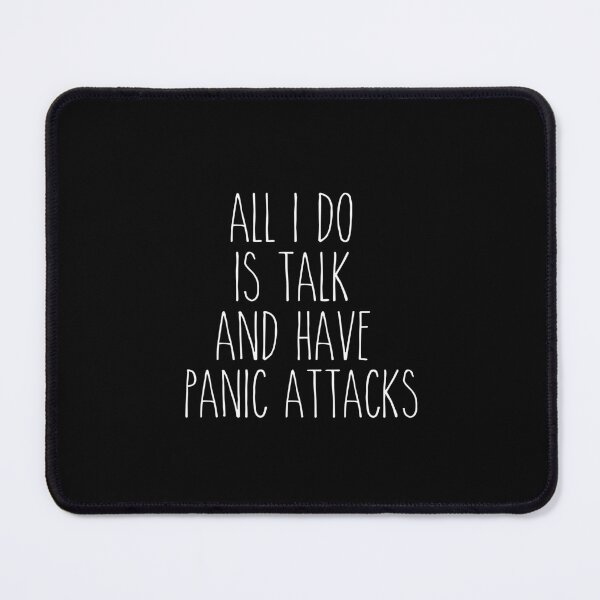 Item preview, All I Do Is Talk And Have Panic Attacks,humor funny designed and sold by sami david ⭐⭐⭐⭐⭐.