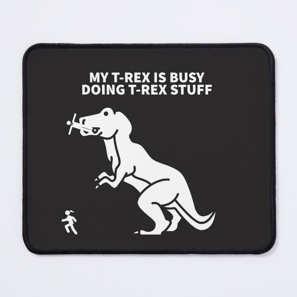 Item preview, MY T-REX IS BUSY DOING T-REX STUFF designed and sold by TechLaughs.