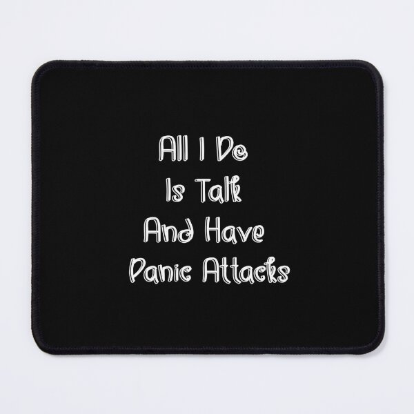 Item preview, All I Do Is Talk And Have Panic Attacks,humor funny  designed and sold by sami david ⭐⭐⭐⭐⭐.