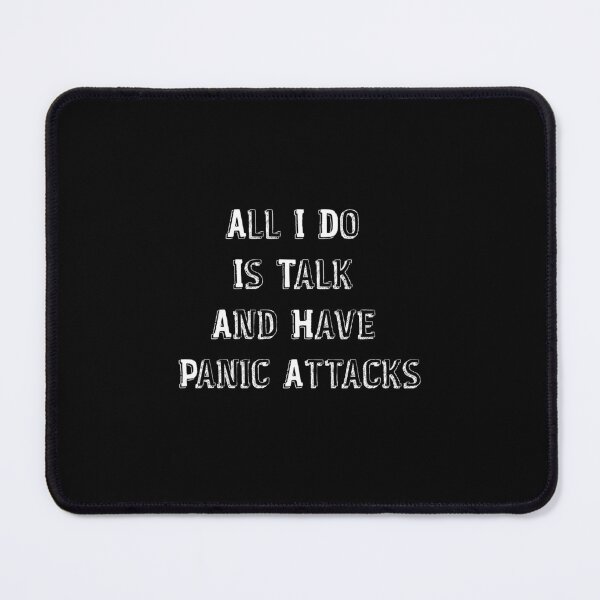 Item preview, All I Do Is Talk And Have Panic Attacks,humor funny  designed and sold by sami david ⭐⭐⭐⭐⭐.