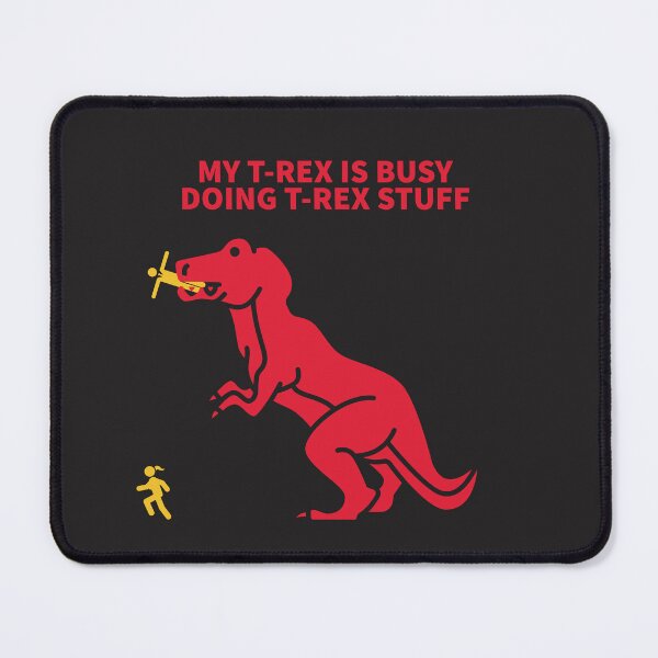 Item preview, MY T-REX IS BUSY DOING T-REX STUFF designed and sold by TechLaughs.