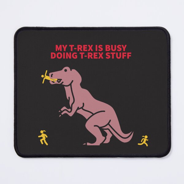 Item preview, MY T-REX IS BUSY DOING T-REX STUFF designed and sold by TechLaughs.
