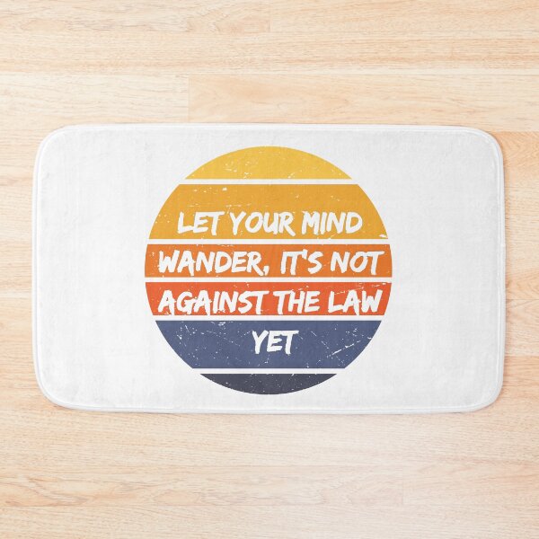 Item preview, Let Your Mind Wander, It's Not Against The Law Yet designed and sold by GrumpyFella.