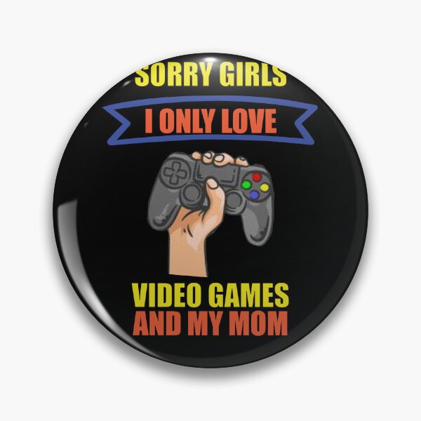 Item preview, Sorry Girls I Only Love Video Games And My Mom designed and sold by STROM-STORE.