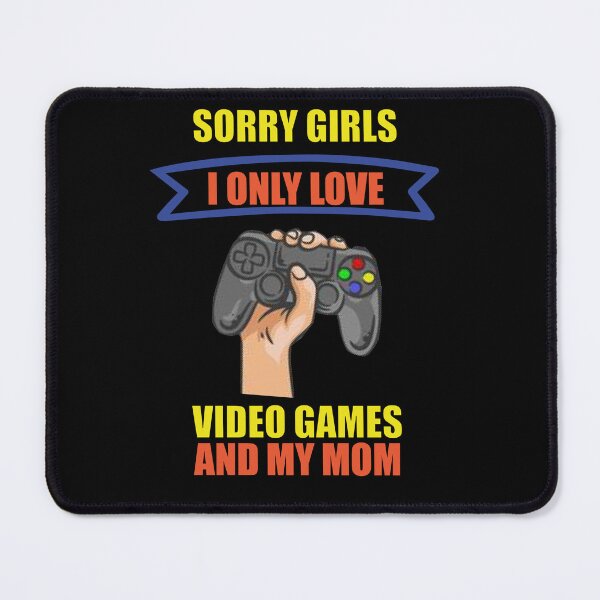 Item preview, Sorry Girls I Only Love Video Games And My Mom designed and sold by STROM-STORE.
