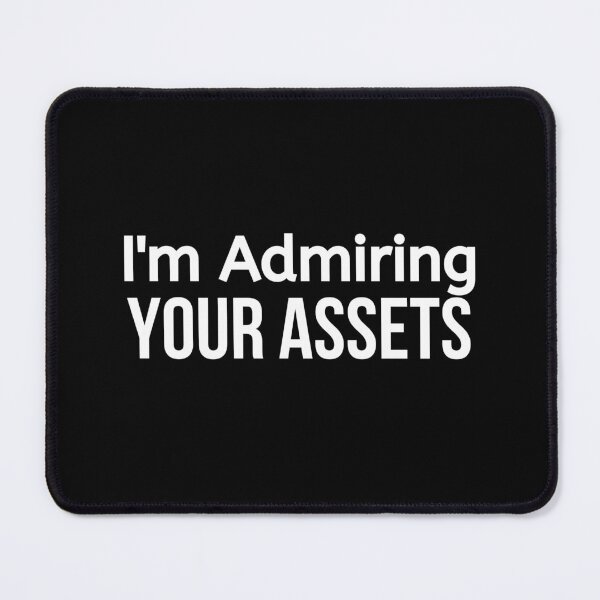 Item preview, I'm Admiring Your Assets designed and sold by BigMovesHustler.