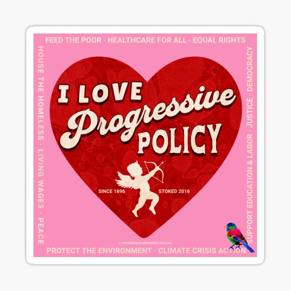 Artikel-Vorschau von PMD00407 Progressive Movement Designs I Love Progressive Policy Fortschrittsziele für progressive Unterstützer von Bernie Sanders, designt und verkauft von ProgressiveLeft.