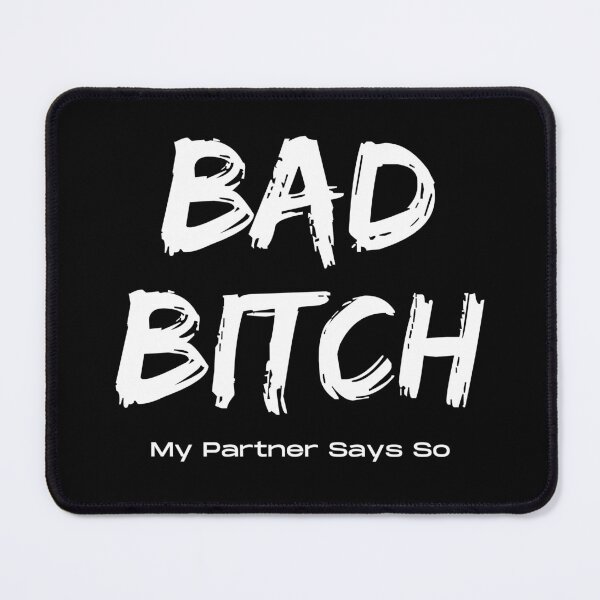 Item preview, Bad Bitch My Partner Says So designed and sold by StrideOrDie.