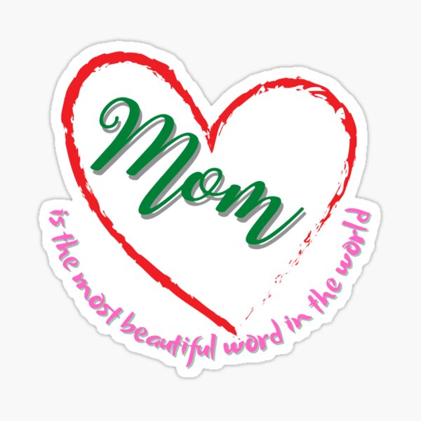 mom-is-the-most-beautiful-word-in-the-world-sticker-for-sale-by-qall