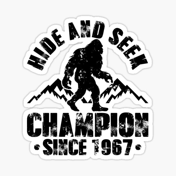 Bigfoot Hide And Seek Champion Since 1967 Sasquatch Wild Outdoor Hunting Urban Legend 