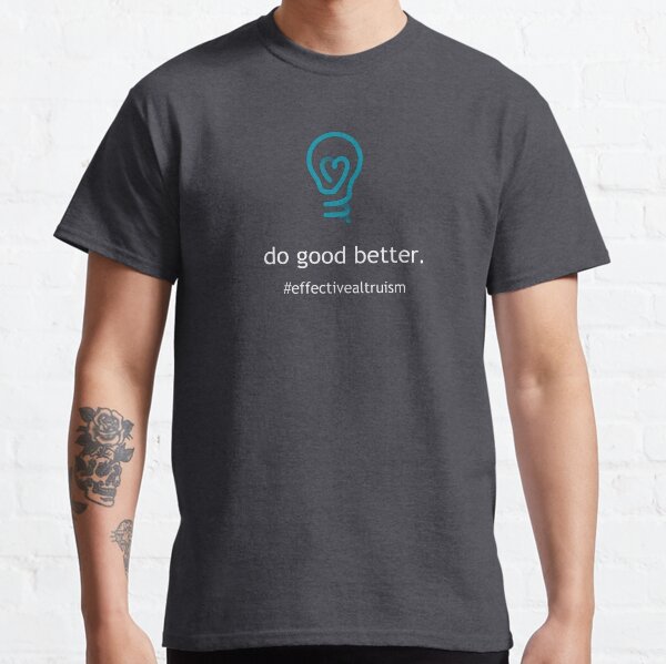 Do good better (with white text) Classic T-Shirt