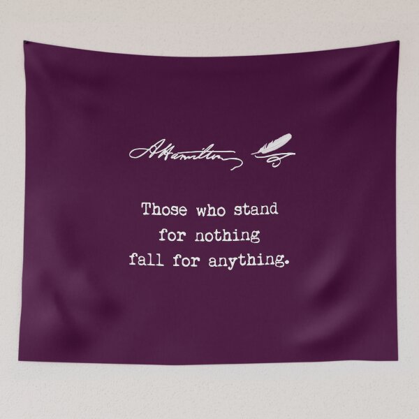 Item preview, Alexander Hamilton Quote: Those who stand for nothing fall for anything. designed and sold by STYLESYNDIKAT.