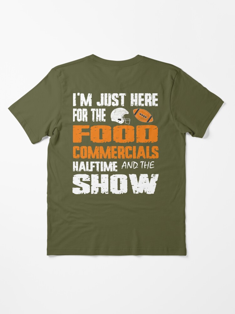 : I'm Just Here for the Food Commercials and Halftime Show T-Shirt  : Clothing, Shoes & Jewelry