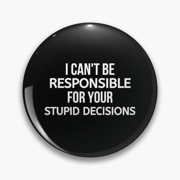 Item preview, I Can't Be Responsible For Your Stupid Decisions designed and sold by BigMovesHustler.