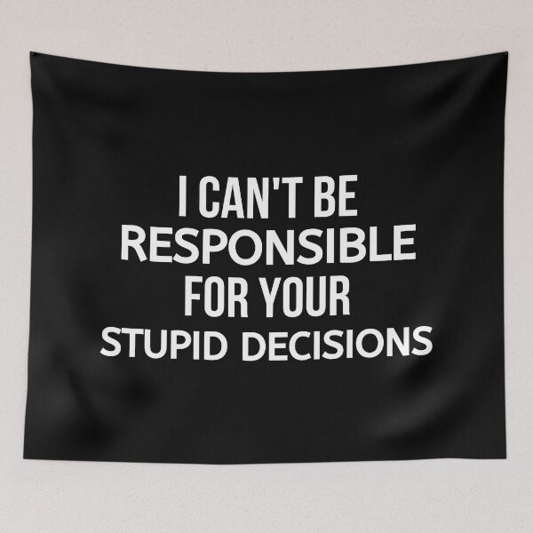 Item preview, I Can't Be Responsible For Your Stupid Decisions designed and sold by BigMovesHustler.