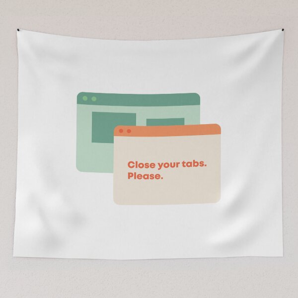 Item preview, Close Your Tabs Please designed and sold by karyssadwipa.