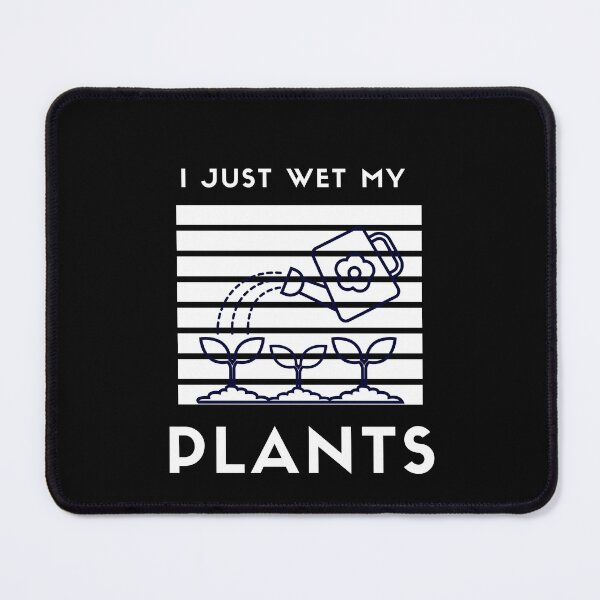 Item preview, I Just Wet My Plants| Funny Jokes For Anyone Who Like Plants Or Gardeners designed and sold by House-Of-Pinto.
