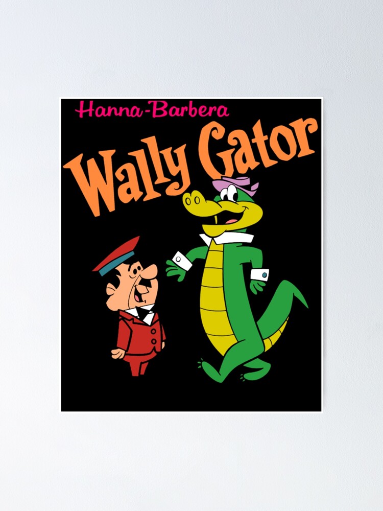 “Hanna barbera Wally Gator” Poster for Sale by TeresaJodie | Redbubble