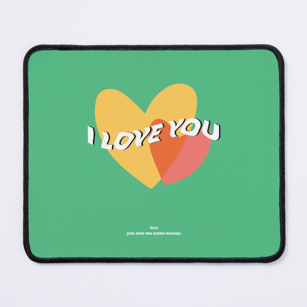 Item preview, I Love You but You Owe Me Some Money Green designed and sold by karyssadwipa.