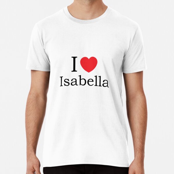 I Love Isabella With Simple Love Heart T Shirt By Theredteacup Redbubble 8175
