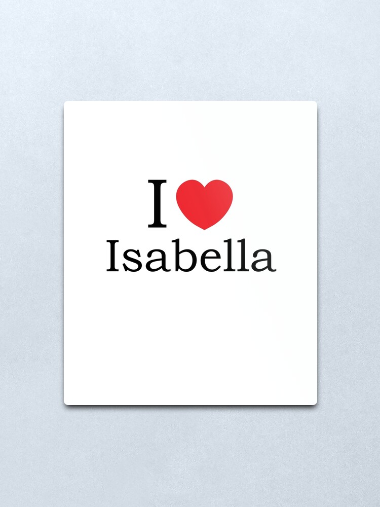 "I Love Isabella With Simple Love Heart" Metal Print for Sale by