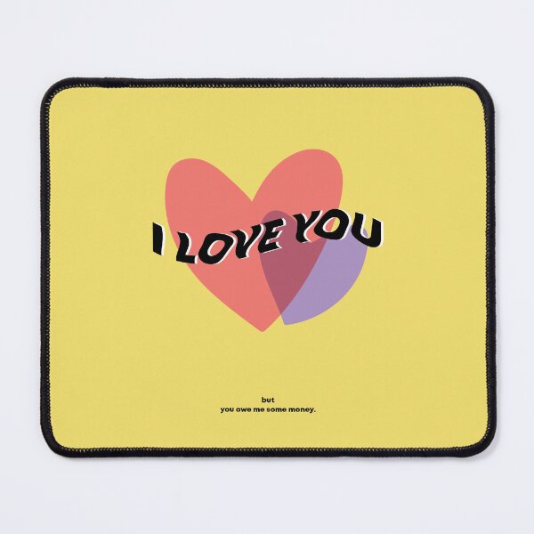 Item preview, I Love You but You Owe Me Some Money Yellow designed and sold by karyssadwipa.