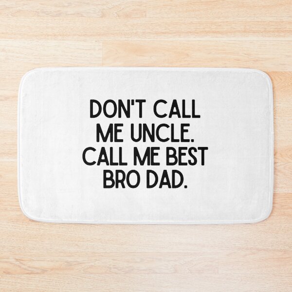 Item preview, Don't call me Uncle. Call me Best Bro Dad. designed and sold by mksjr.