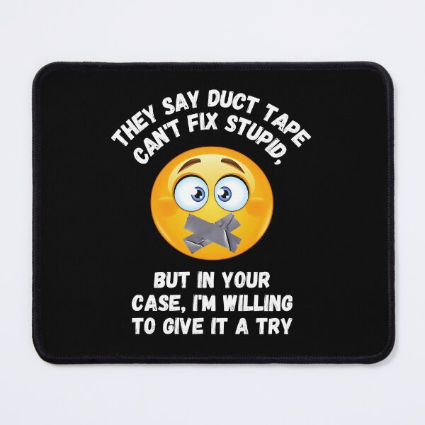 Item preview, They Say Duct Tape Can't Fix Stupid designed and sold by BadAttitudeTees.