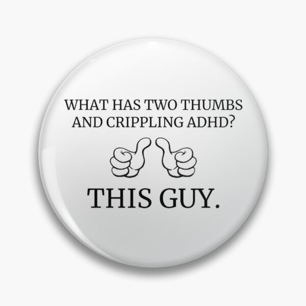 Item preview, what has two thumbs and crippling adhd? designed and sold by KuntzRus.
