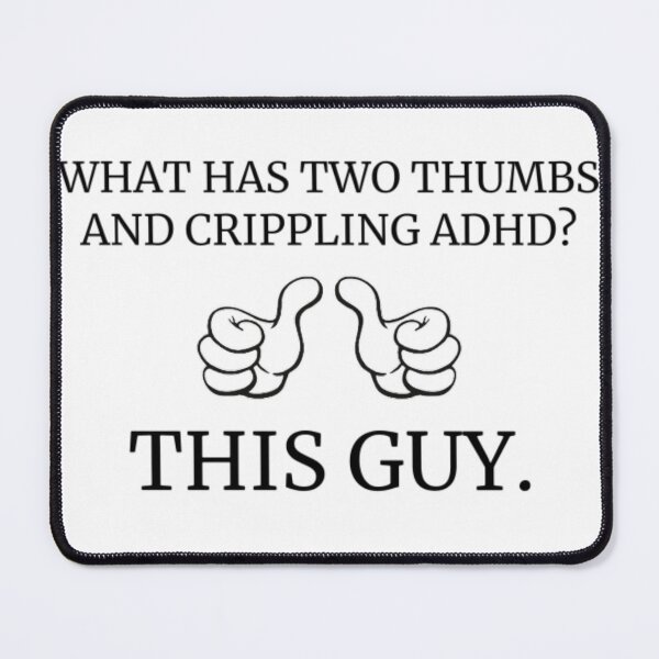 Item preview, what has two thumbs and crippling adhd? designed and sold by KuntzRus.