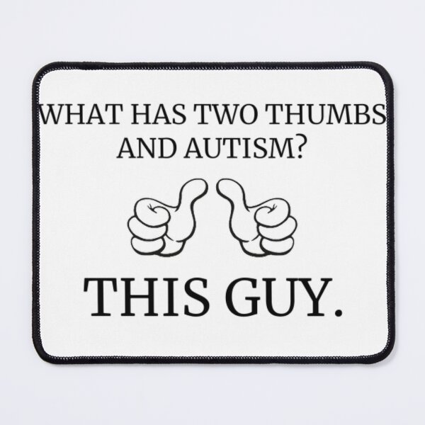 Item preview, what has two thumbs and austism?  designed and sold by KuntzRus.