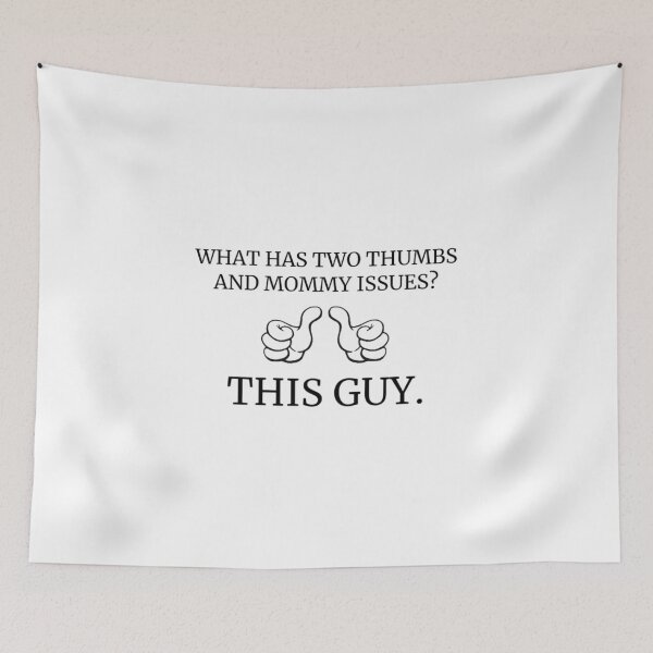 Item preview, what has two thumbs and mommy issues?  designed and sold by KuntzRus.
