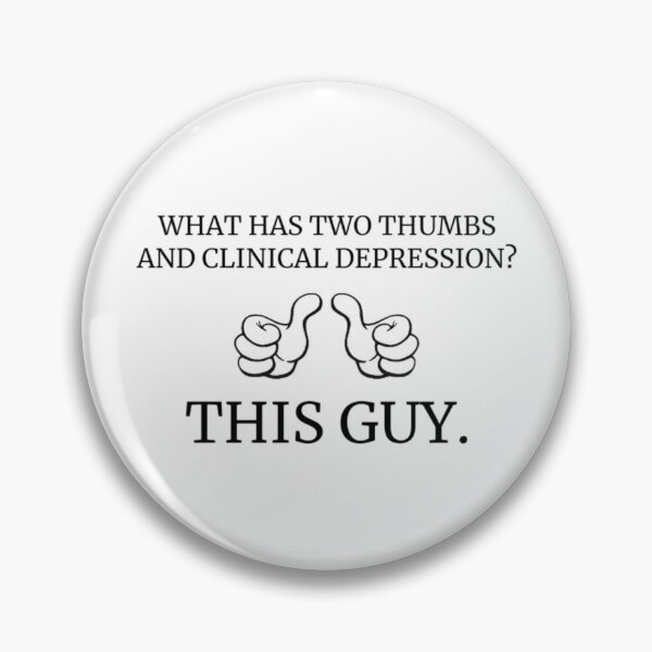 Item preview, what has two thumbs and clinical depression?  designed and sold by KuntzRus.
