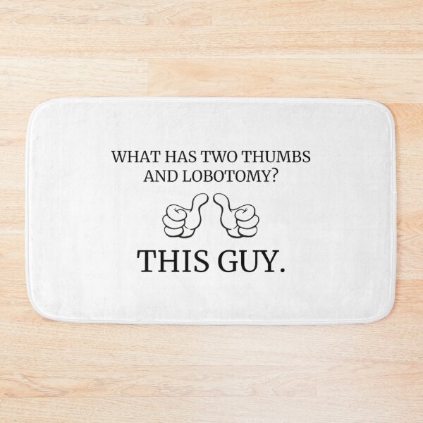 Item preview, what has two thumbs and lobotomy?  designed and sold by KuntzRus.
