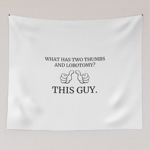 Item preview, what has two thumbs and lobotomy?  designed and sold by KuntzRus.