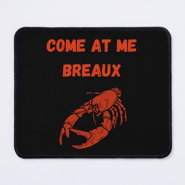 Item preview, Come at me Breaux, Cajun Delight designed and sold by Fhfarms.